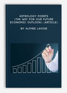 Astrology Points (The way for our Future Economic Outlook) (Article) by Alphee Lavoie