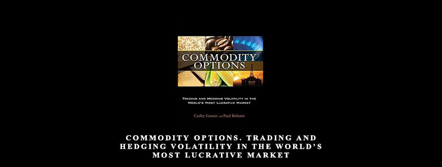 Commodity Options. Trading and Hedging Volatility in the World’s Most Lucrative Market
