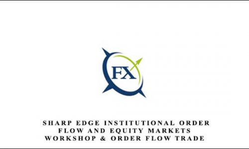 Compass Fx – Sharp Edge Institutional Order Flow and Equity Markets Workshop & Order Flow Trade Suite