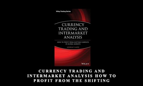 Currency Trading and Intermarket Analysis How to Profit from the Shifting Currents in Global Markets by Ashraf Laidi