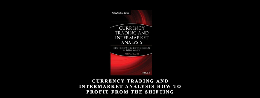 Currency Trading and Intermarket Analysis How to Profit from the Shifting Currents in Global Markets