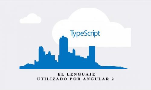Curso de TypeScript – El lenguaje utilizado por Angular 2