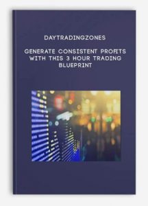 Daytradingzones – Generate Consistent Profits With This 3 Hour Trading Blueprint