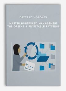 Daytradingzones – Master Portfolio Management, The Greeks & Profitable Patterns