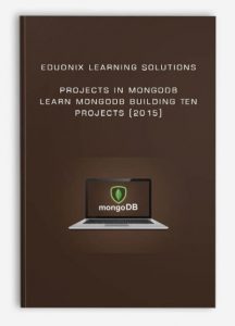 Eduonix Learning Solutions – Projects in MongoDB – Learn MongoDB Building Ten Projects (2015)