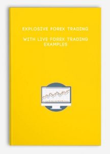 Explosive Forex Trading with Live Forex Trading Examples