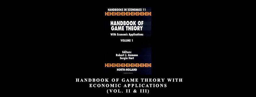 Robert J.Aumann – Handbook of Game Theory with Economic Applications (Vol. II & III)