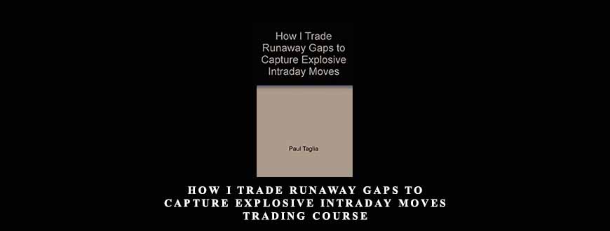 How I Trade Runaway Gaps To Capture Explosive Intraday Moves Trading Course by Paul Taglia