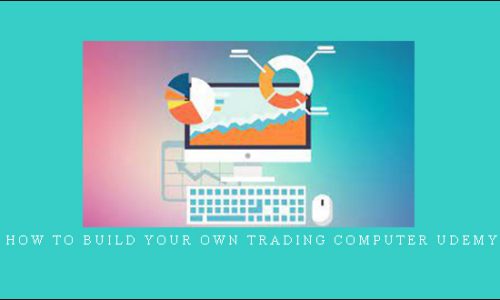 How To Build Your Own Trading Computer Udemy