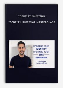 Identity Shifting – Identity Shifting Masterclass