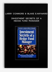 Larry Connors & Blake E.Hayward – Investment Secrets of a Hedge Fund Manager