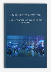 Learn How to INVEST for Huge Profits or Make it Big Trading