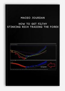 Maceo Jourdan – How to Get Filthy Stinking Rich Trading The Forex