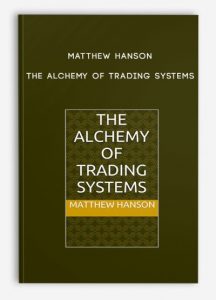Matthew Hanson – The Alchemy of Trading Systems