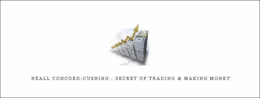 Neall Concord-Cushing – Secret of Trading & Making Money
