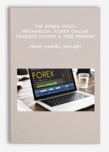 Robin Hood – The Mechanical Forex Online Trading System A Free Present From Daniel Malaby