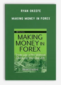 Ryan Okeefe – Making Money in Forex- Trade Like a Pro Without Giving Up Your Day Job