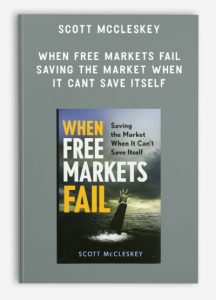 Scott McCleskey – When Free Markets Fail. Saving the Market When It Cant Save Itself