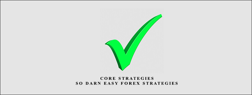 Sodarneasyforex Core Strategies So Darn Easy Forex Strategies