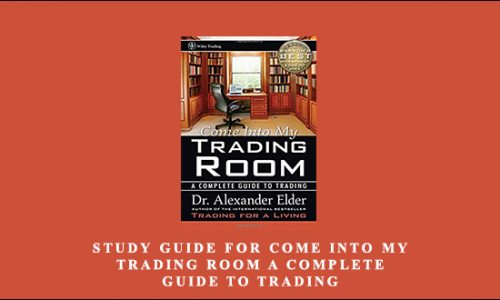 Study Guide for Come Into My Trading Room A Complete Guide to Trading by Alexander Elder