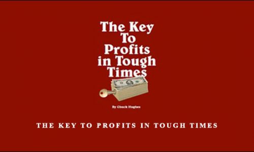 Chuck Hughes – The Key to Profits in Tough Times