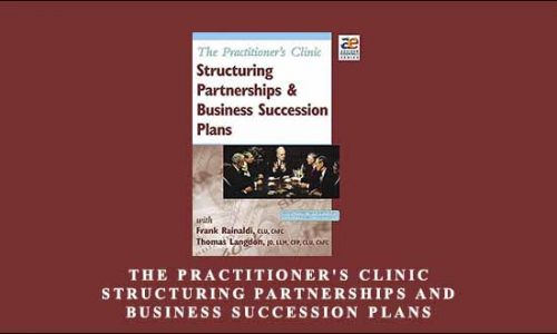 The Practitioner’s Clinic – Structuring Partnerships and Business Succession Plans by Frank Rainaldi & Thomas Langdon