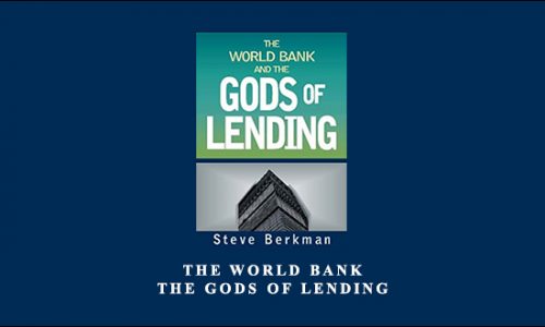 Steve Berkman – The World Bank & The Gods of Lending