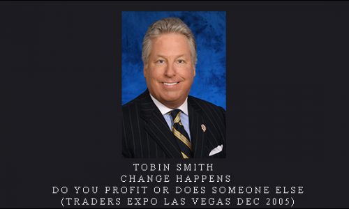 Tobin Smith – Change Happens. Do You Profit Or Does Someone Else (Traders Expo Las Vegas Dec 2005)