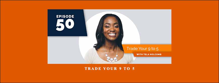 Trade Your 9 to 5 by Tela Holcomb