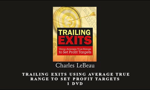 Chuck Lebeau – Trailing Exits Using Average True Range to Set Profit Targets – 1 DVD