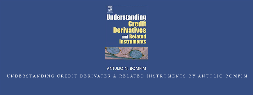 Understanding Credit Derivates & Related Instruments by Antulio Bomfim