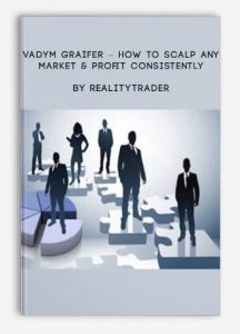 Vadym Graifer – How to Scalp Any Market & Profit Consistently by RealityTrader