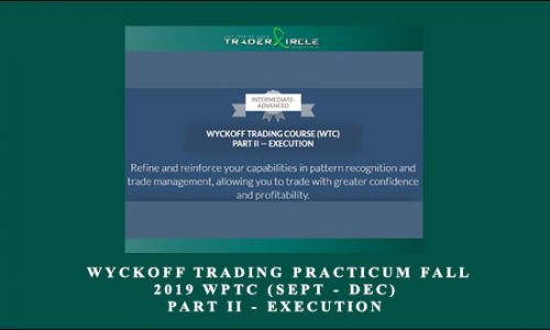 WYCKOFFANALYSIS – Wyckoff Trading Practicum Fall 2019 WPTC (Sept – Dec) PART II – EXECUTION