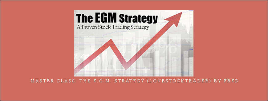 Master Class: The E.G.M. Strategy (Lonestocktrader) by Fred