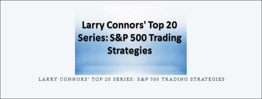 Larry Connors’ Top 20 Series: S&P 500 Trading Strategies