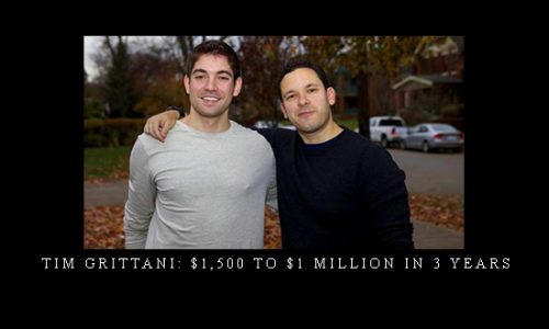 Tim Grittani: $1,500 to $1 Million In 3 Years