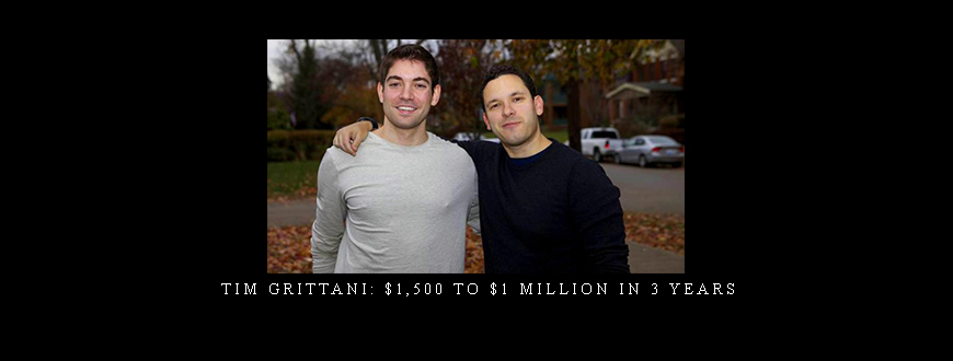 Tim Grittani: $1,500 to $1 Million In 3 Years
