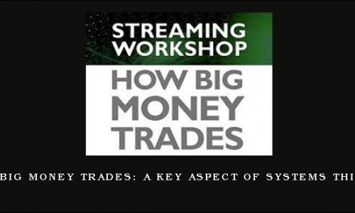 Van Tharp – How Big Money Trades: A Key Aspect of Systems Thinking