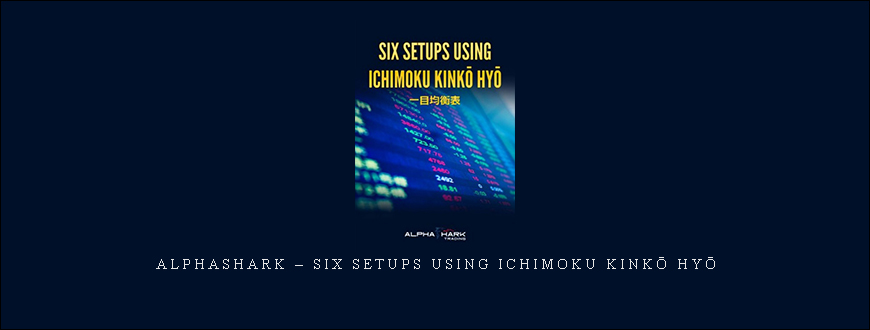 Alphashark – Six Setups Using Ichimoku Kinkō Hyō