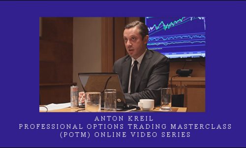 Anton Kreil – Professional Options Trading Masterclass (POTM) Online Video Series