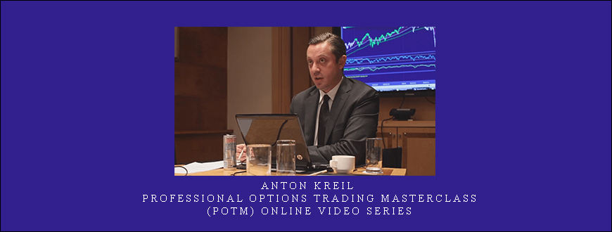 Anton Kreil – Professional Options Trading Masterclass (POTM) Online Video Series