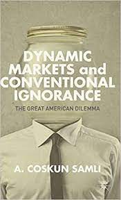 Dynamic Markets and Conventional Ignorance – The Great American Dilemma