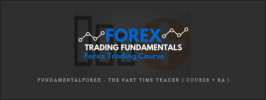 Fundamentalforex – THE PART TIME TRADER ( COURSE + EA )