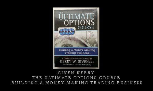 Given Kerry – The Ultimate Options Course – Building a Money-Making Trading Business