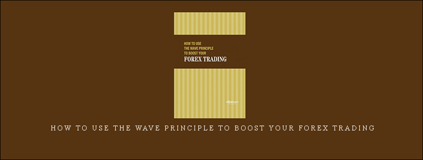 How To Use the Wave Principle to Boost Your Forex Trading