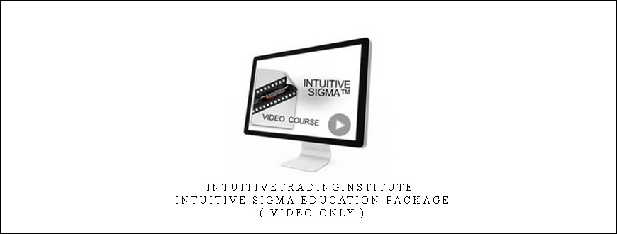 Intuitivetradinginstitute – Intuitive Sigma Education Package ( Video Only )