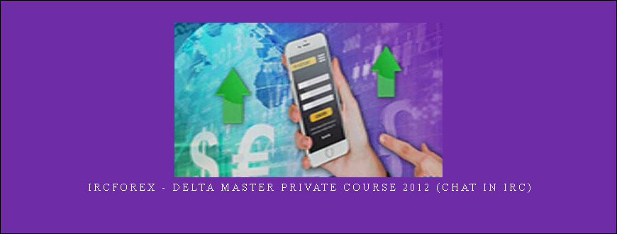 Ircforex – Delta Master Private Course 2012 (Chat in IRC)