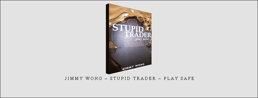 Jimmy Wong – Stupid Trader – Play Safe