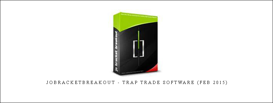 Jobracketbreakout – Trap Trade Software (Feb 2015)