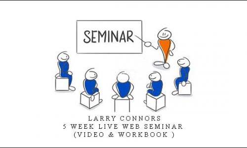 Larry Connors – 5 Week Live Web Seminar (Video & WorkBook )